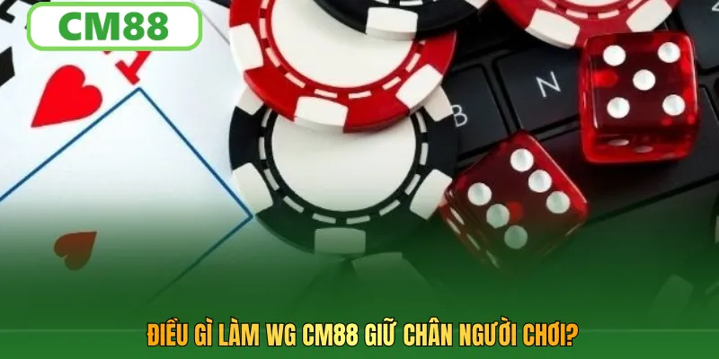 Điều gì làm WG CM88 giữ chân người chơi?