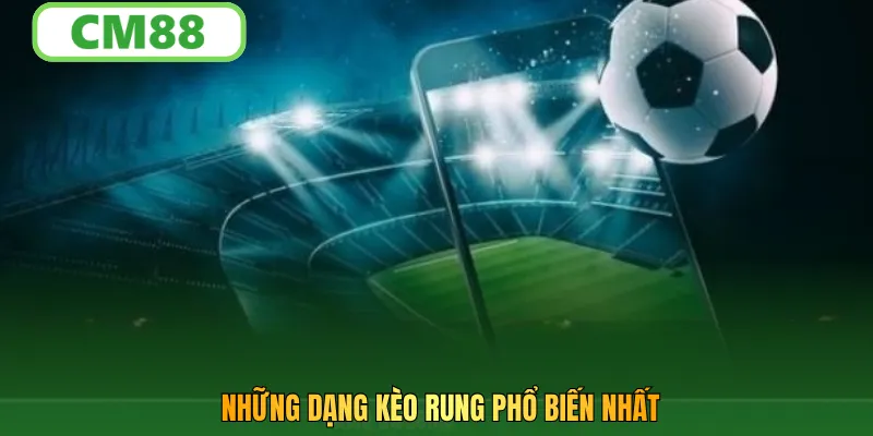 Những dạng kèo rung phổ biến nhất